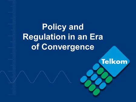 Policy and Regulation in an Era of Convergence. Policy & Regulation in the Era of Convergence2 Terms of Reference We have been invited by the Select Committee.