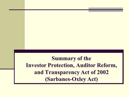 Summary of the Investor Protection, Auditor Reform, and Transparency Act of 2002 (Sarbanes-Oxley Act)