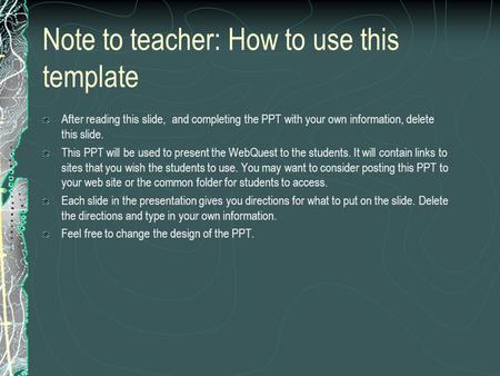 Note to teacher: How to use this template After reading this slide, and completing the PPT with your own information, delete this slide. This PPT will.