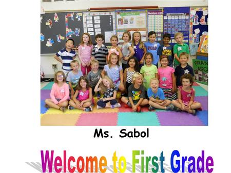 Ms. Sabol. About Me A Typical First Grader Physical Easily tires; frequent illnesses Enjoys out of doors, gym Good visual pursuit for reading Social.