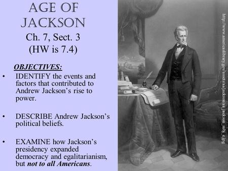 AGE OF JACKSON Ch. 7, Sect. 3 (HW is 7.4)