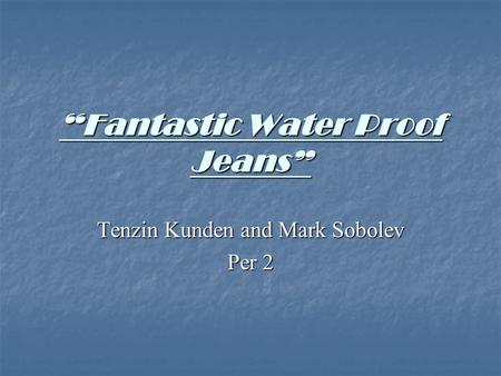 “Fantastic Water Proof Jeans” Tenzin Kunden and Mark Sobolev Per 2.