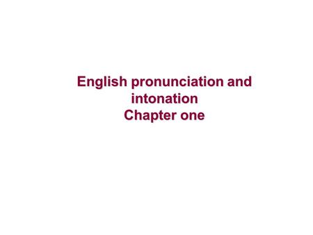 English pronunciation and intonation Chapter one.