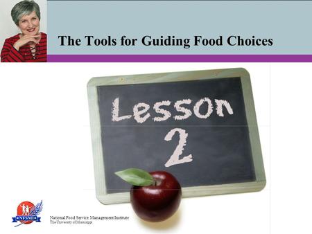 National Food Service Management Institute The University of Mississippi The Tools for Guiding Food Choices.
