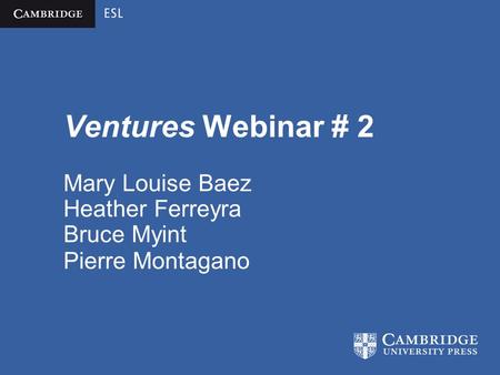 Ventures Webinar # 2 Mary Louise Baez Heather Ferreyra Bruce Myint Pierre Montagano.