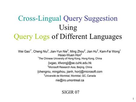 1 Cross-Lingual Query Suggestion Using Query Logs of Different Languages SIGIR 07.