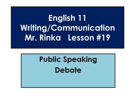 English 11 Writing/Communication Mr. Rinka Lesson #19