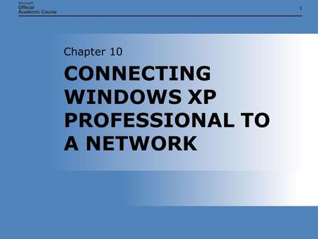11 CONNECTING WINDOWS XP PROFESSIONAL TO A NETWORK Chapter 10.