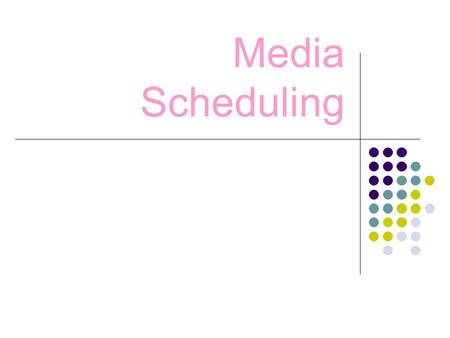 Media Scheduling. Meaning of Media Scheduling Medium scheduling refers to decision regarding number of advertisements that are to be given in each media,