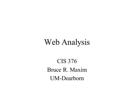 Web Analysis CIS 376 Bruce R. Maxim UM-Dearborn. Web Formulation Activities Identify business need for WebApp Work with stakeholders to describe WebApp.