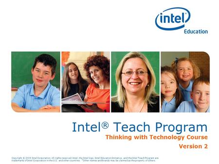 Copyright © 2009 Intel Corporation. All rights reserved. Intel, the Intel logo, Intel Education Initiative, and the Intel Teach Program are trademarks.