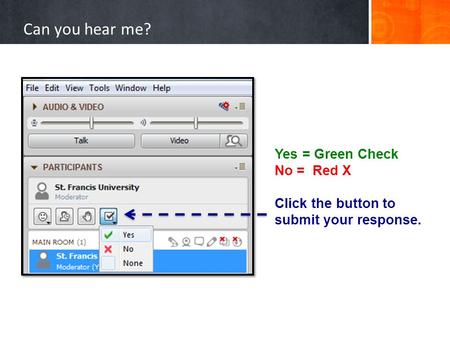 Can you hear me? Yes = Green Check No = Red X Click the button to submit your response.