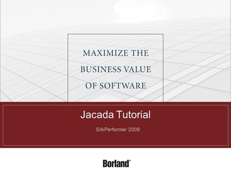 Jacada Tutorial  SilkPerformer 2009. 210/4/2015 Introduction This presentation gives you an overview of how to use SilkPerformer to test Jacada applications.