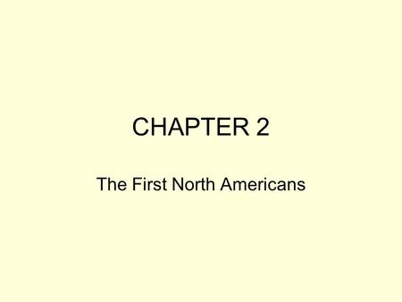 CHAPTER 2 The First North Americans. Section 1(People of NA) Culture Culture region A people’s way of life. Places where methods of living were alike.