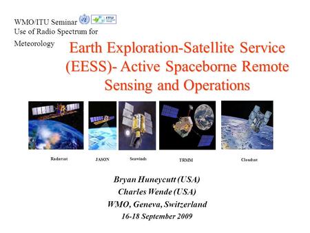 WMO/ITU Seminar Use of Radio Spectrum for Meteorology Earth Exploration-Satellite Service (EESS)- Active Spaceborne Remote Sensing and Operations Bryan.
