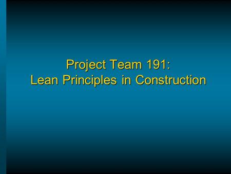 Project Team 191: Lean Principles in Construction.