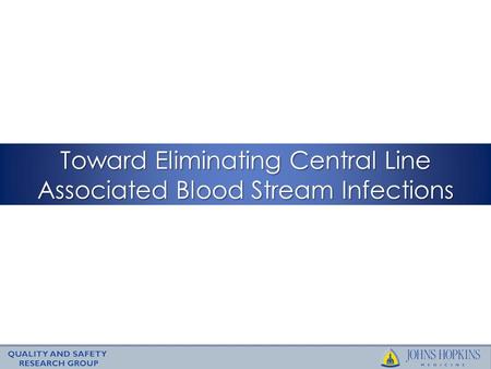 Toward Eliminating Central Line Associated Blood Stream Infections.