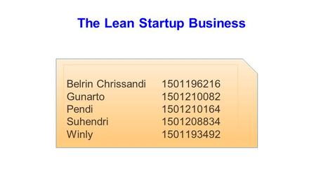 The Lean Startup Business Belrin Chrissandi1501196216 Gunarto1501210082 Pendi1501210164 Suhendri1501208834 Winly1501193492.