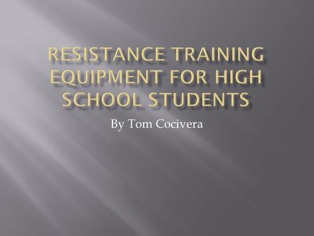 By Tom Cocivera.  The goals of these purchases are  To start a resistance training program  Focus on Freshman and Sophomores  Introduce equipment.