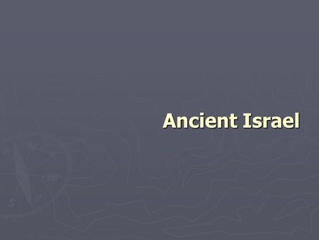 Ancient Israel. Historical Overview ► Ancient Israel is the birthplace of the 3 great monotheistic religions of the world: Judaism, Christianity and Islam.