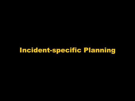 Incident-specific Planning. Primary Reference Emergency Management Principles and Practices for Healthcare Systems, The Institute for Crisis, Disaster.