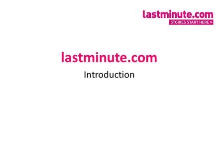 Lastminute.com Introduction. Who are we? lastminute.com is the UK’s leading online travel & leisure retailer, with over 6.5 million visitors per month,