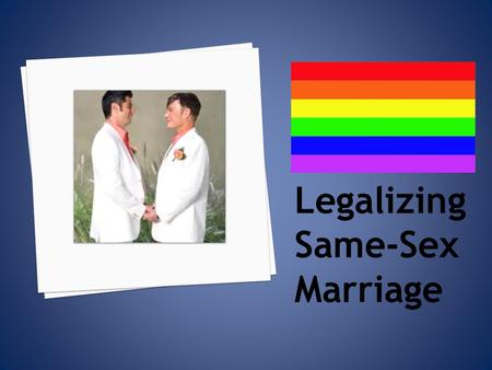 Legalizing Same-Sex Marriage.  The traditional definition is defined as a formal union between a man and a woman.