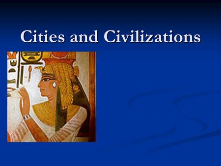 Cities and Civilizations. Cities and Civilizations Seminar We begin at about 8,000 BC when village life began in the New Stone Age... Also known as the.