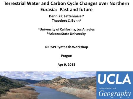 Terrestrial Water and Carbon Cycle Changes over Northern Eurasia: Past and future Dennis P. Lettenmaier a Theodore C. Bohn b a University of California,