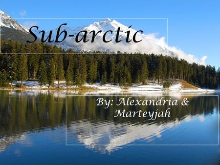 Sub-arctic By: Alexandria & Marteyjah. Latitude Range.