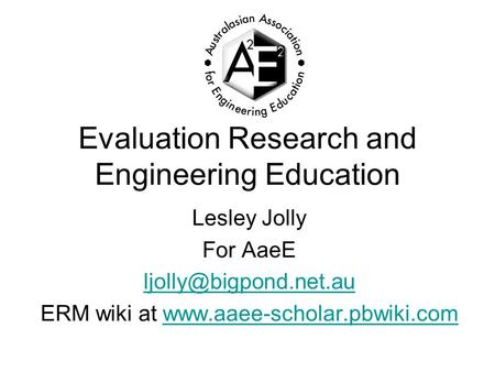 Evaluation Research and Engineering Education Lesley Jolly For AaeE ERM wiki at