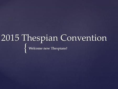 { 2015 Thespian Convention Welcome new Thespians!.