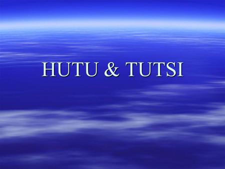 HUTU & TUTSI. Rwanda What’s going on? Background information  When German explorers first came to Rwanda they observed in the royal court a ruling class,