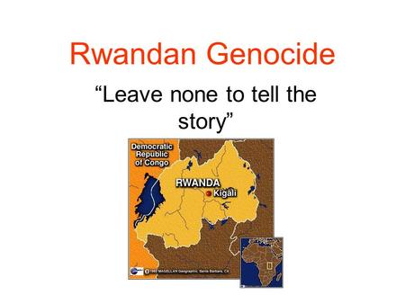 Rwandan Genocide “Leave none to tell the story”. Definition of “Genocide” The deliberate and systematic destruction or extermination of a particular racial,