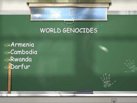 WORLD GENOCIDES / Armenia / Cambodia / Rwanda / Darfur / Armenia / Cambodia / Rwanda / Darfur.
