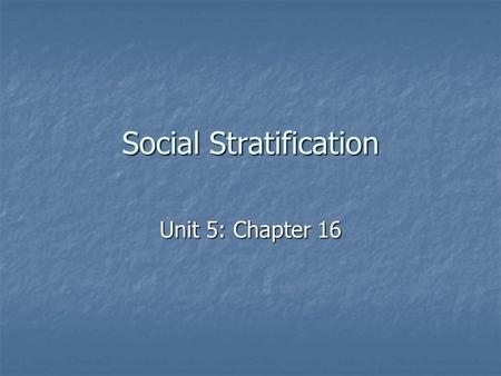 Social Stratification Unit 5: Chapter 16. Types of Stratified Societies Stratification: division of society Stratification: division of society Egalitarian.