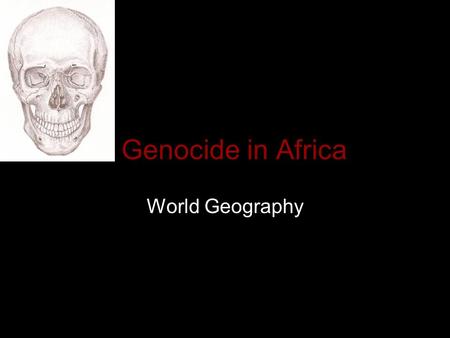 Genocide in Africa World Geography. Rwanda – 1994 Rwanda: How the genocide happened.