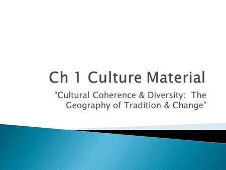 “Cultural Coherence & Diversity: The Geography of Tradition & Change”