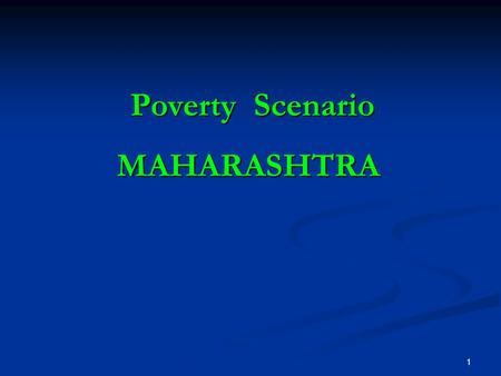 1 Poverty Scenario Poverty ScenarioMAHARASHTRA. 2POVERTY Affront to Human Dignity Affront to Human Dignity Cost to Economy & Polity Cost to Economy &