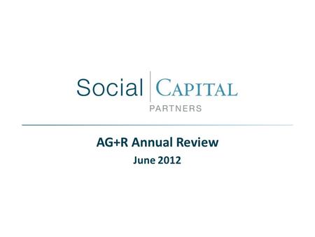 AG+R Annual Review June 2012. AG&R ANNUAL REVIEW SECTION I.