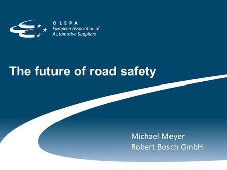 The future of road safety Michael Meyer Robert Bosch GmbH.