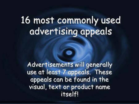 16 most commonly used advertising appeals Advertisements will generally use at least 7 appeals. These appeals can be found in the visual, text or product.