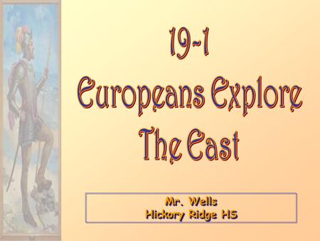 Mr. Wells Hickory Ridge HS. Setting the Stage Because of the Renaissance, Europe was now ready to explore. Most countries shared a desire to establish.