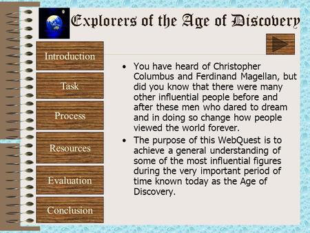 Explorers of the Age of Discovery You have heard of Christopher Columbus and Ferdinand Magellan, but did you know that there were many other influential.