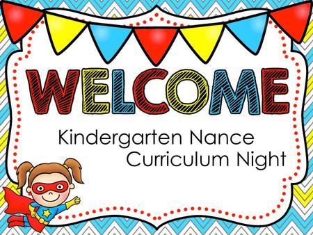 Kindergarten Nance Curriculum Night. Ms. Hutchinson Room 310 Mrs. Castillo Room 309.