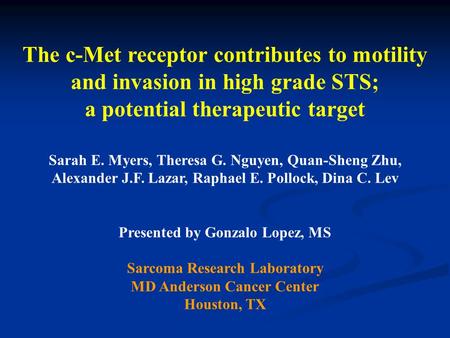 The c-Met receptor contributes to motility and invasion in high grade STS; a potential therapeutic target Sarah E. Myers, Theresa G. Nguyen, Quan-Sheng.