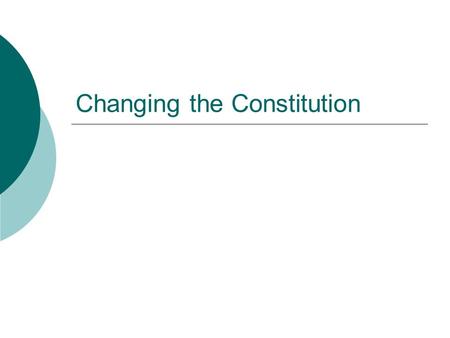 Changing the Constitution. The Founders Intentions  Constitution does not change as an expression of basic & timeless personal liberties Cannot take.