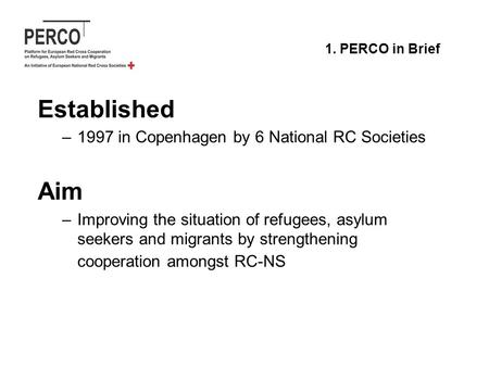 Established –1997 in Copenhagen by 6 National RC Societies Aim –Improving the situation of refugees, asylum seekers and migrants by strengthening cooperation.