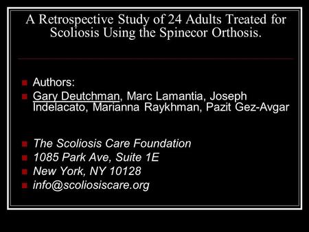 A Retrospective Study of 24 Adults Treated for Scoliosis Using the Spinecor Orthosis. Authors: Gary Deutchman, Marc Lamantia, Joseph Indelacato, Marianna.