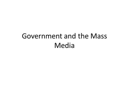 Government and the Mass Media. The Uneasy Relationship 1.Political cartoons and editorials. It was political not personal. 1.Respect for the office despite.